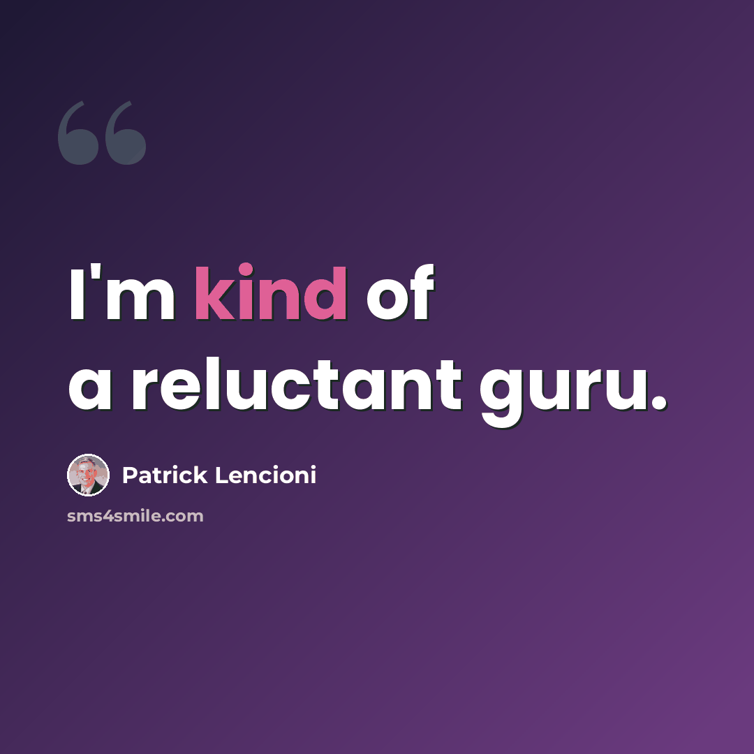 “I'm kind of a reluctant guru.” quote by Patrick Lencioni