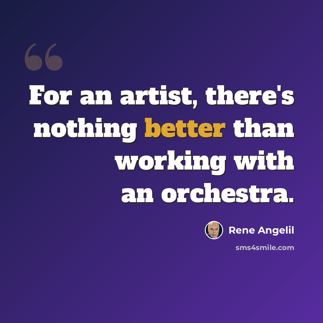 “For an artist, there's nothing better than working with an orchestra.” quote by Rene Angelil