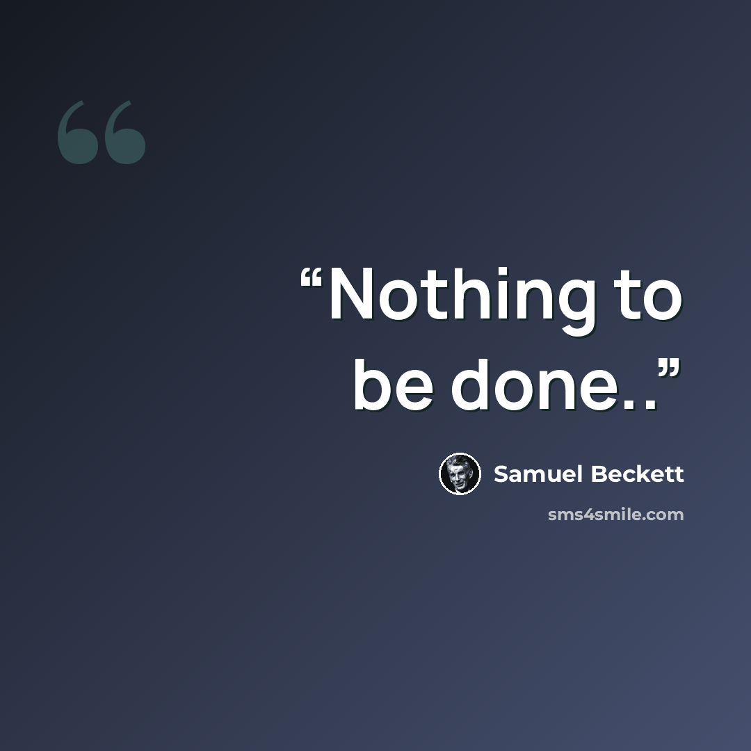 “Nothing to be done..” quote by Samuel Beckett