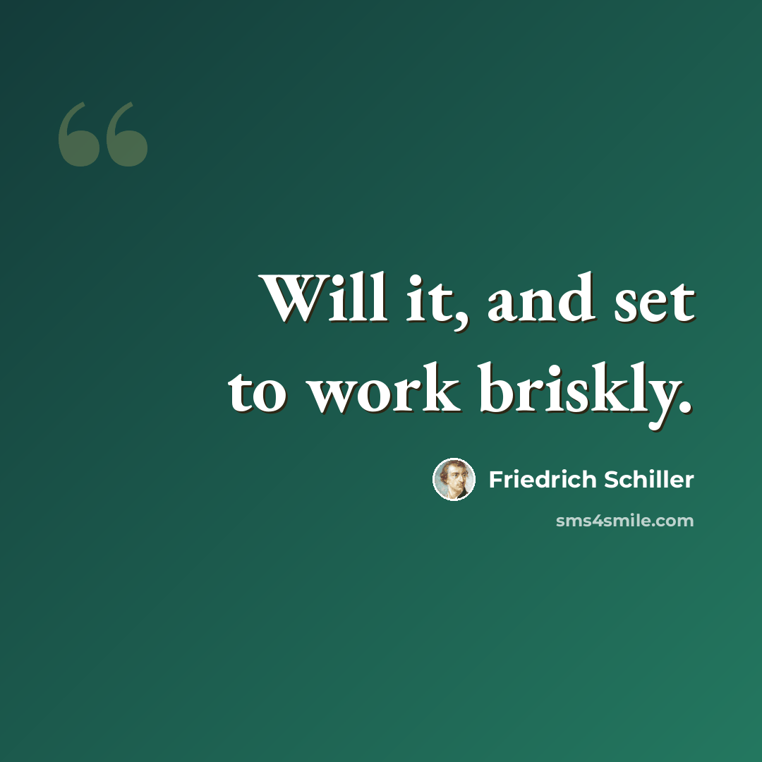 “Will it, and set to work briskly.” quote by Friedrich Schiller