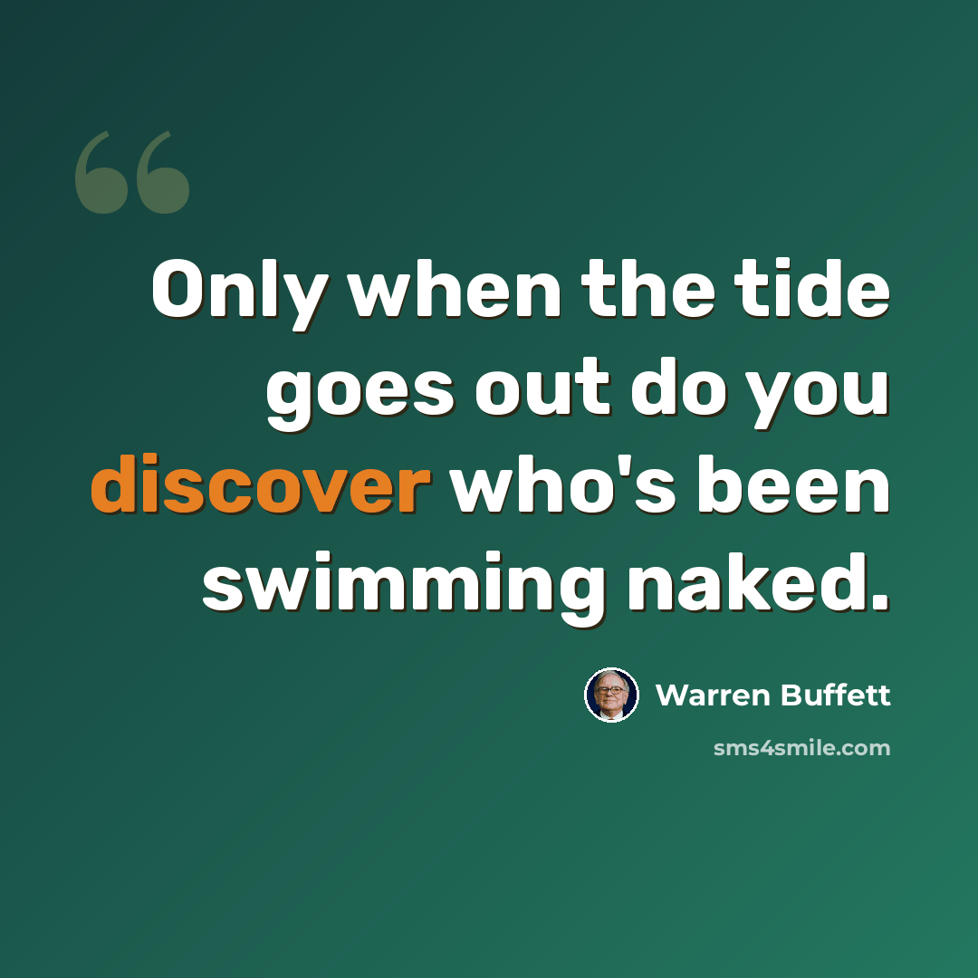 “Only when the tide goes out do you discover who's been swimming naked.” quote by Warren Buffett