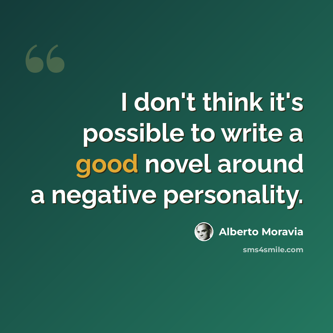 “I don't think it's possible to write a good novel around a negative personality.” quote by Alberto Moravia