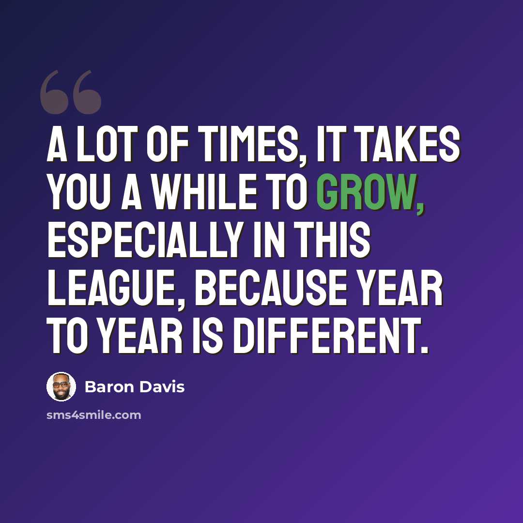 “A lot of times, it takes you a while to grow, especially in this league, because year to year is different.” quote by Baron Davis