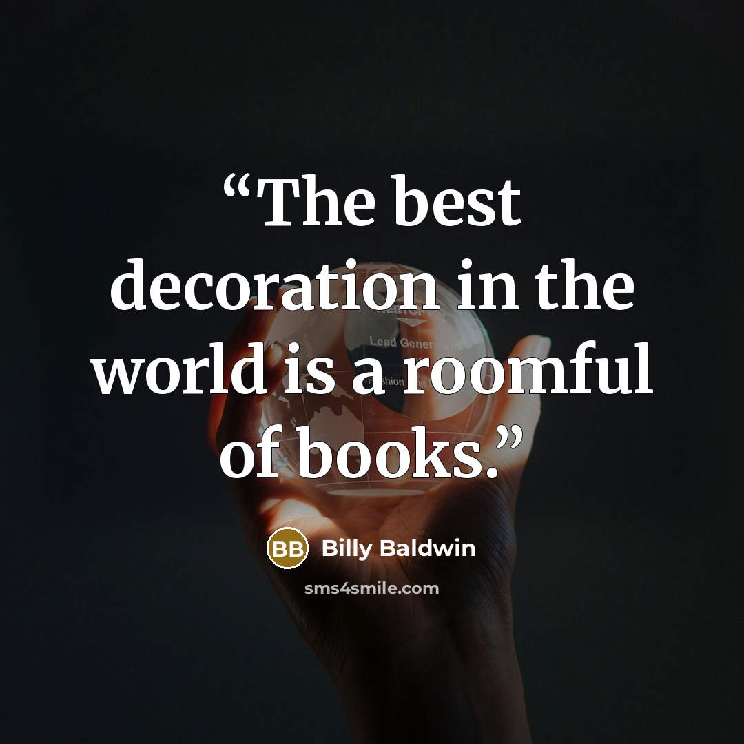 “The best decoration in the world is a roomful of books.” quote by Billy Baldwin