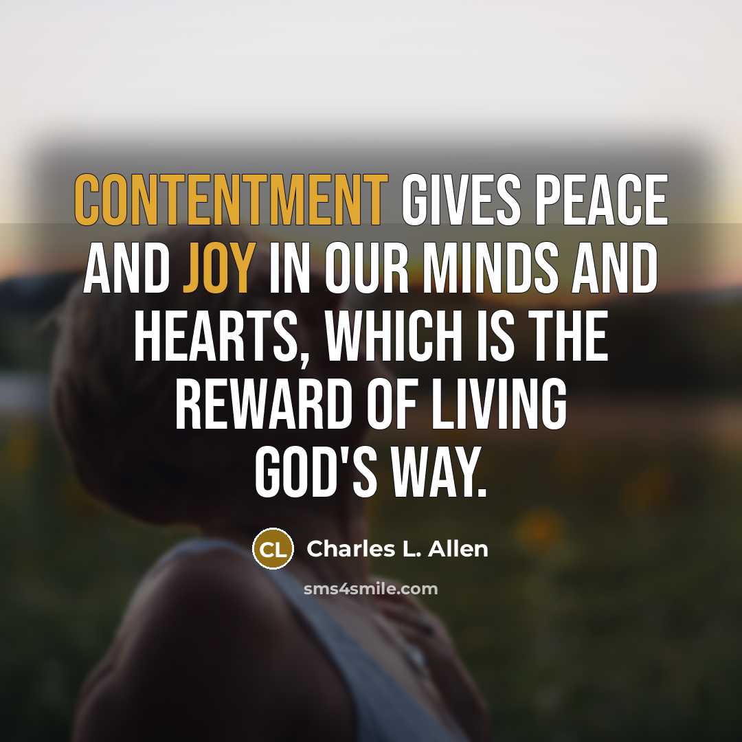 “Contentment gives peace and joy in our minds and hearts, which is the reward of living God's way.” quote by Charles L. Allen