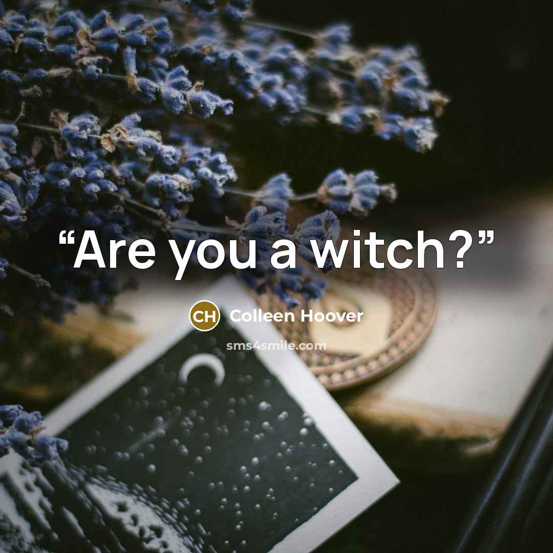 “Are you a witch?” quote by Colleen Hoover