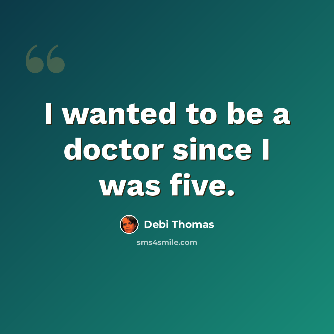 “I wanted to be a doctor since I was five.” quote by Debi Thomas