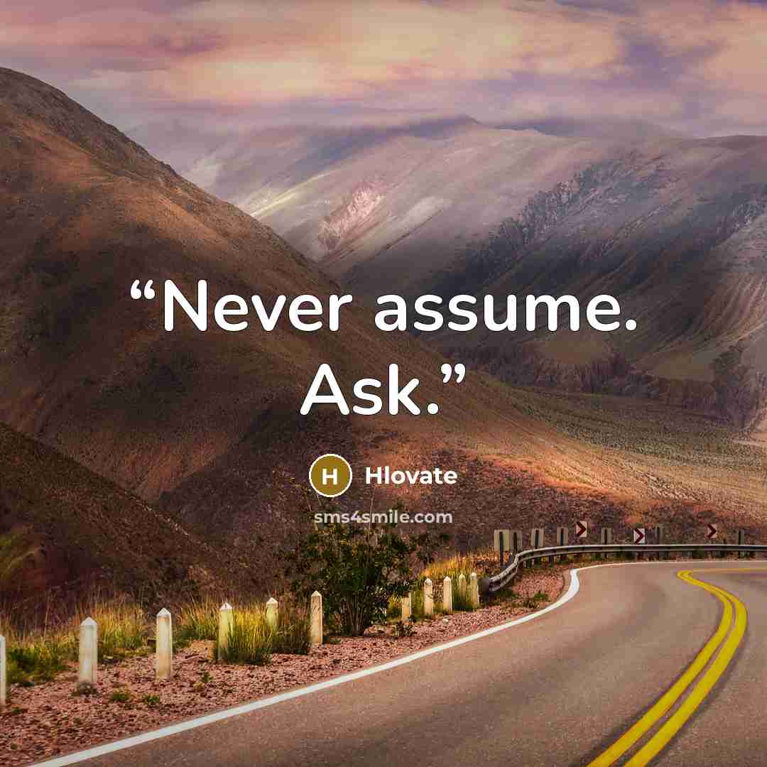 “Never assume. Ask.” quote by Hlovate