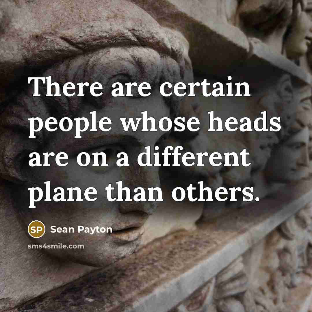 “There are certain people whose heads are on a different plane than others.” quote by Sean Payton