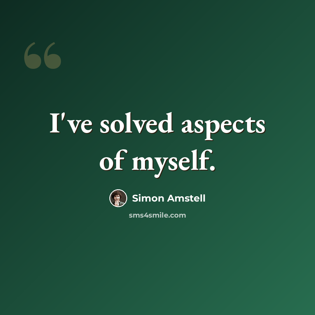 “I've solved aspects of myself.” quote by Simon Amstell