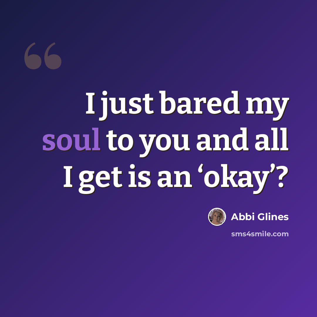 “I just bared my soul to you and all I get is an ‘okay’?” quote by Abbi Glines