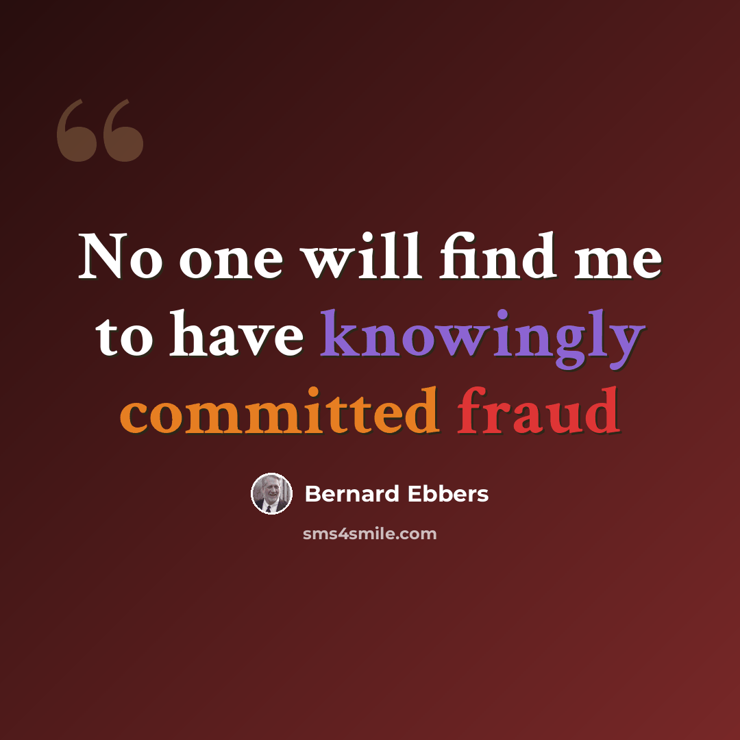 “No one will find me to have knowingly committed fraud” quote by Bernard Ebbers