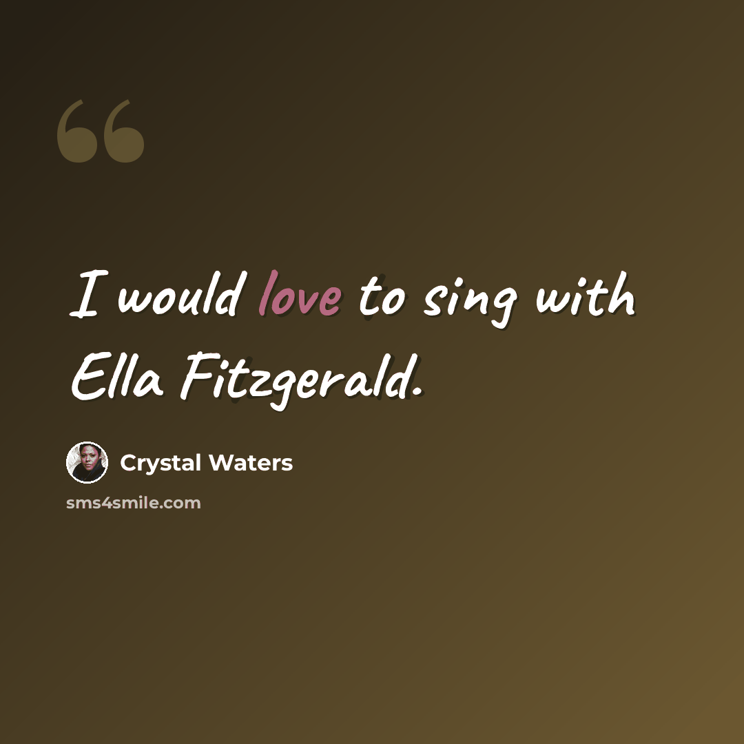“I would love to sing with Ella Fitzgerald.” quote by Crystal Waters