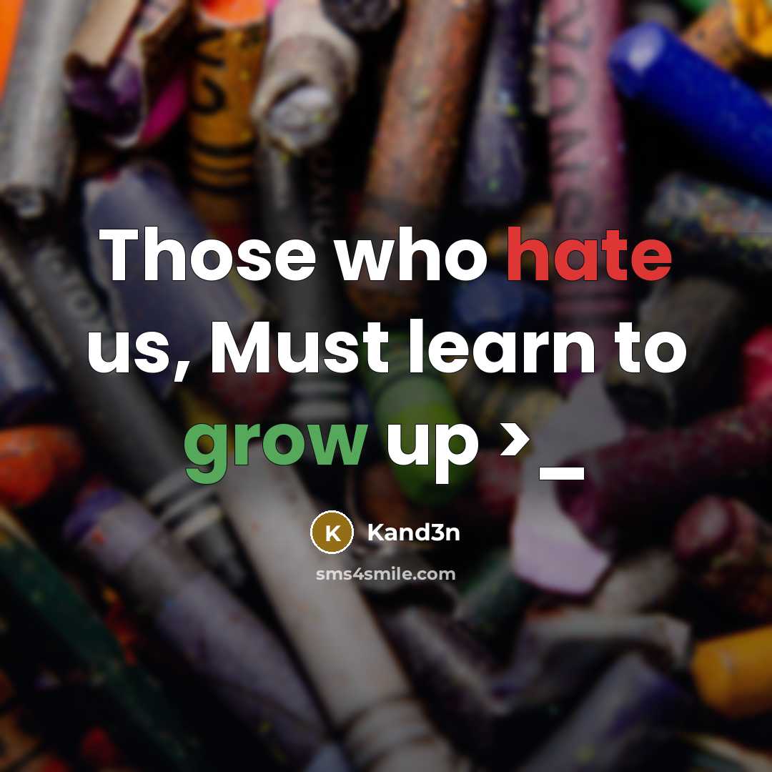 “Those who hate us, Must learn to grow up >_” quote by Kand3n