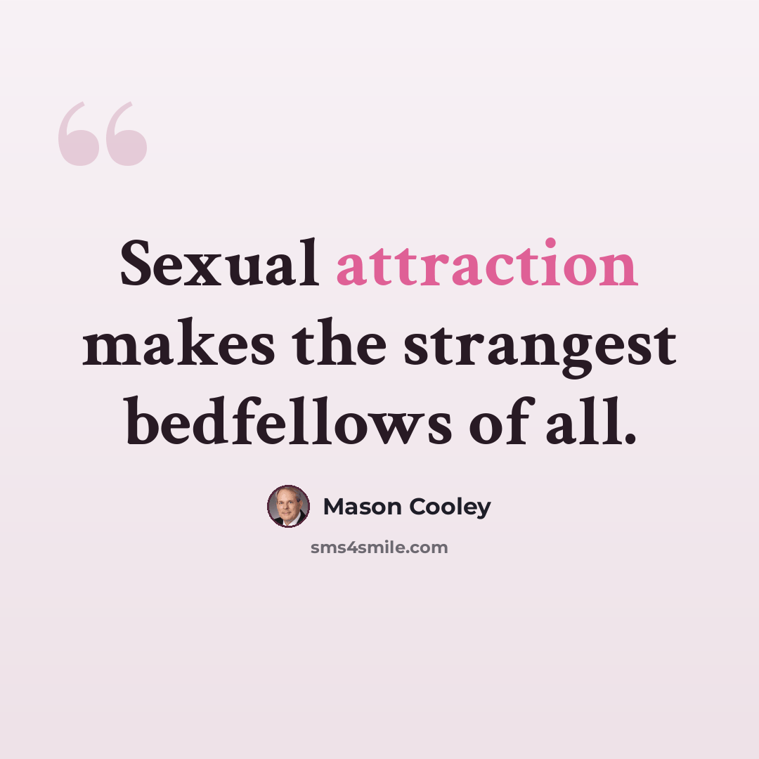 “Sexual attraction makes the strangest bedfellows of all.” quote by Mason Cooley