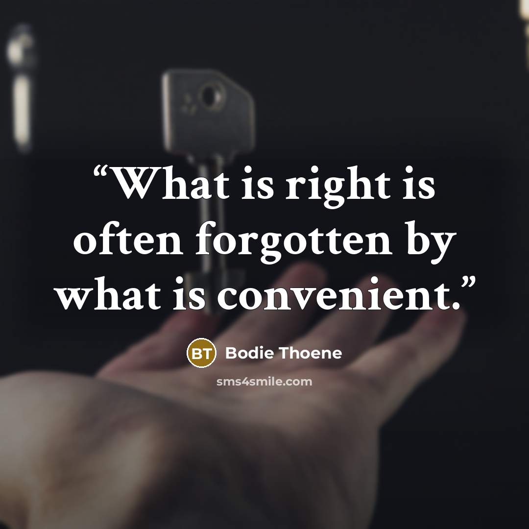 “What is right is often forgotten by what is convenient.” quote by Bodie Thoene