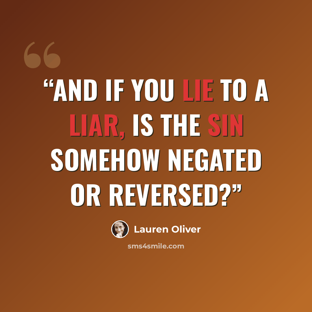 “And if you lie to a liar, is the sin somehow negated or reversed?” quote by Lauren Oliver