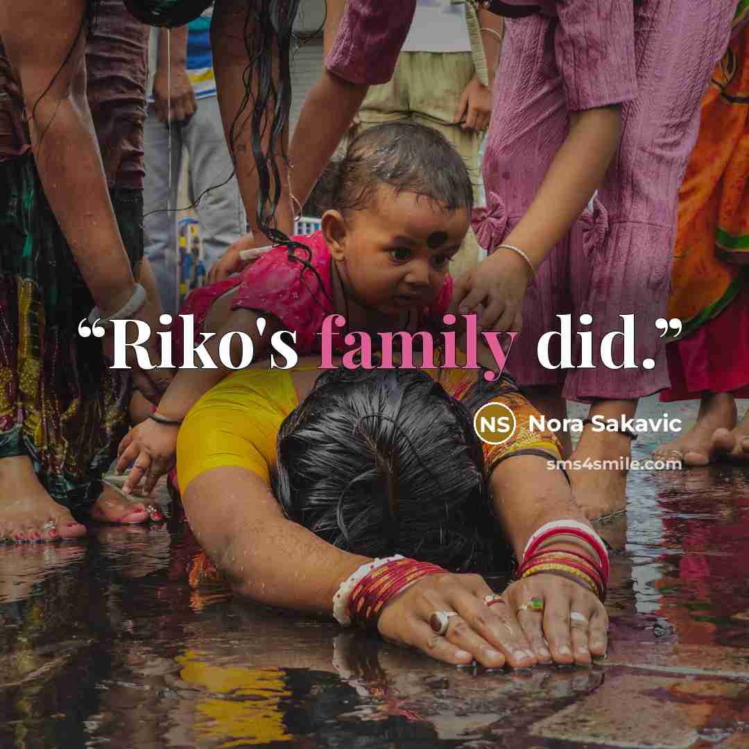 “Riko's family did.” quote by Nora Sakavic