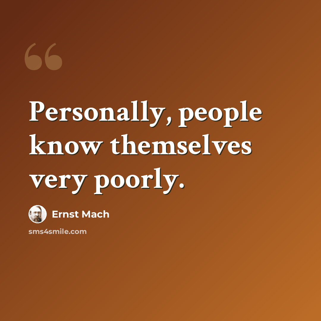 “Personally, people know themselves very poorly.” quote by Ernst Mach