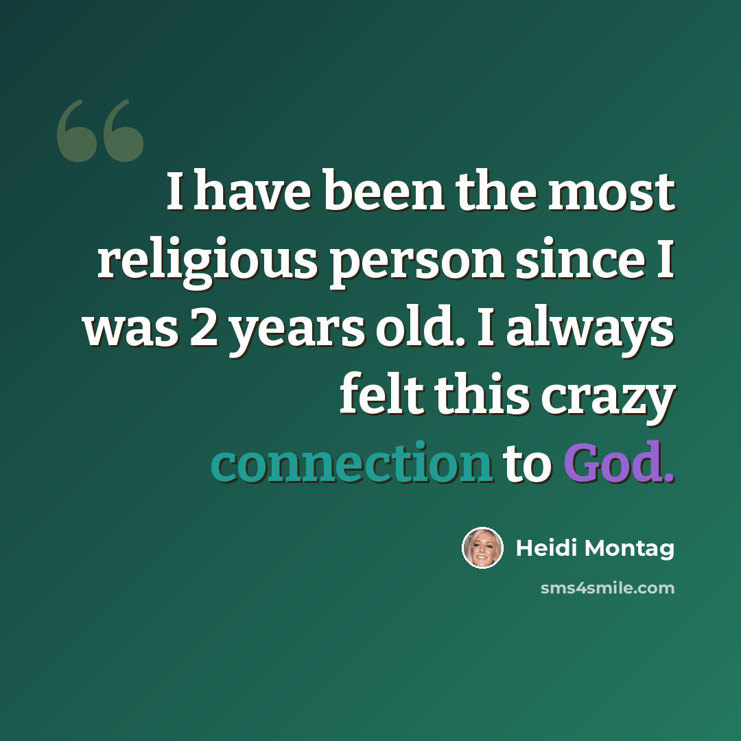 “I have been the most religious person since I was 2 years old. I always felt this crazy connection to God.” quote by Heidi Montag