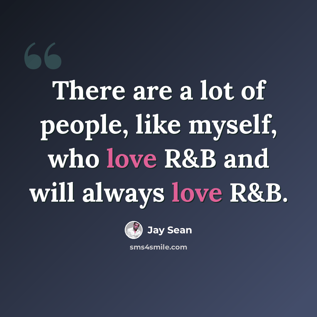 “There are a lot of people, like myself, who love R&B and will always love R&B.” quote by Jay Sean