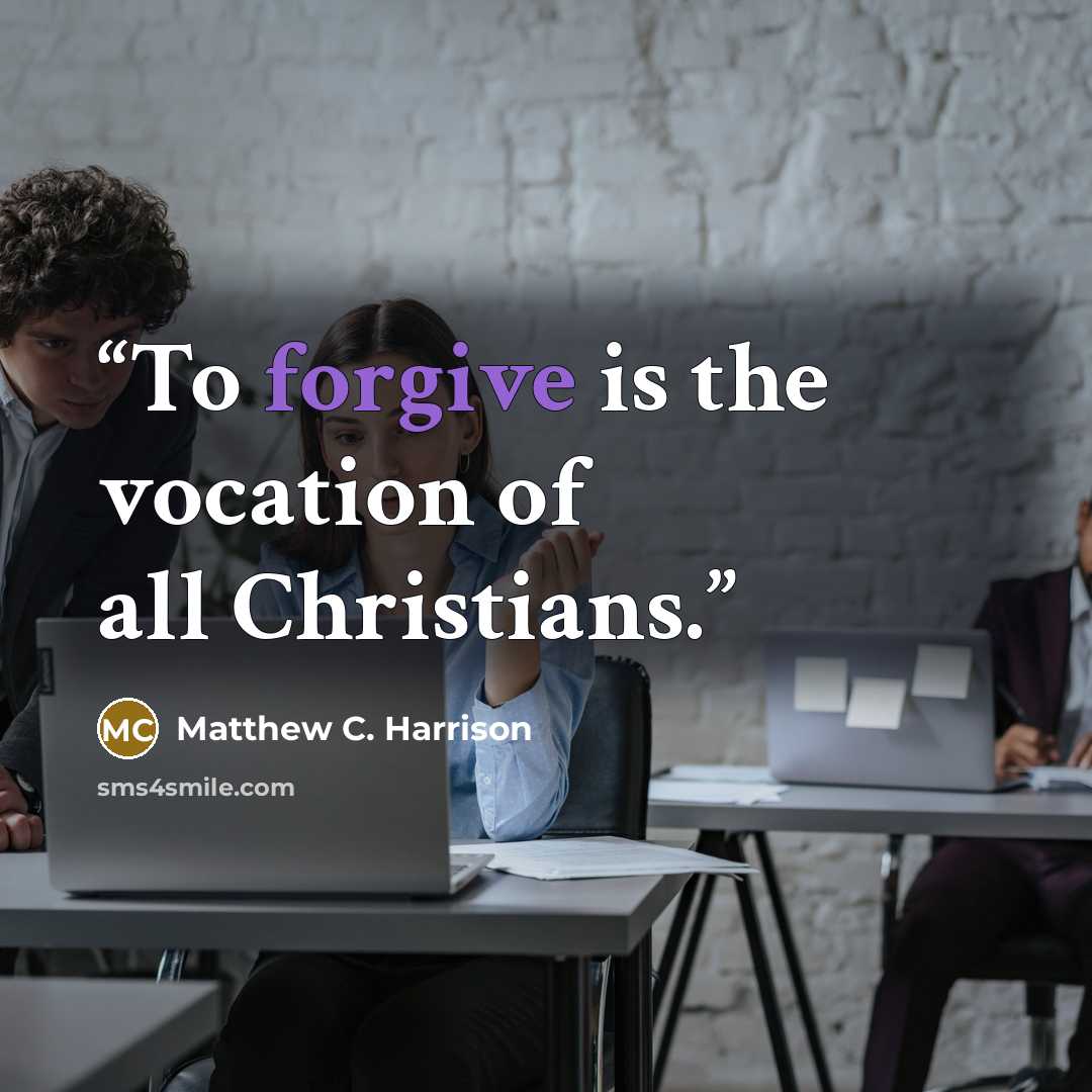 “To forgive is the vocation of all Christians.” quote by Matthew C. Harrison