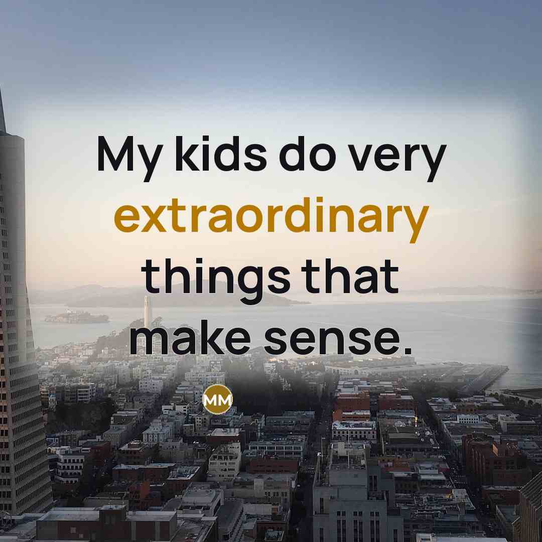 “My kids do very extraordinary things that make sense.” quote by Maye Musk