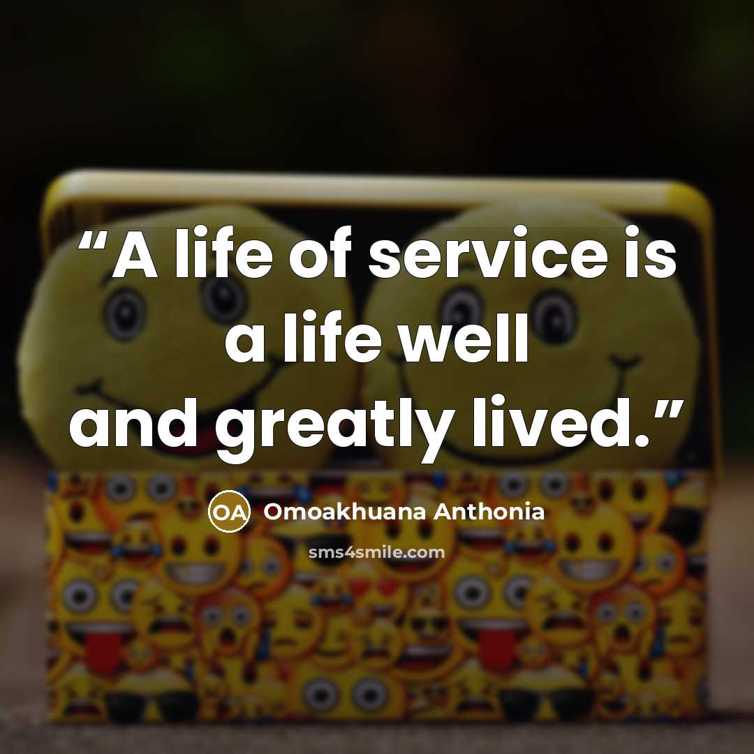 “A life of service is a life well and greatly lived.” quote by Omoakhuana Anthonia