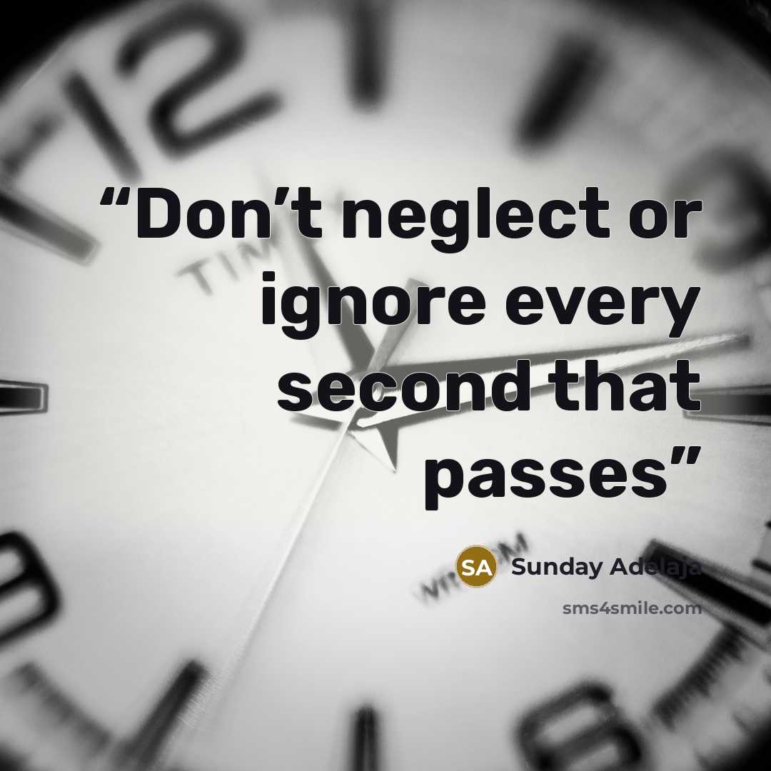 “Don’t neglect or ignore every second that passes” quote by Sunday Adelaja
