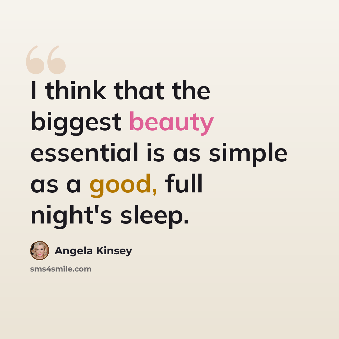 “I think that the biggest beauty essential is as simple as a good, full night's sleep.” quote by Angela Kinsey