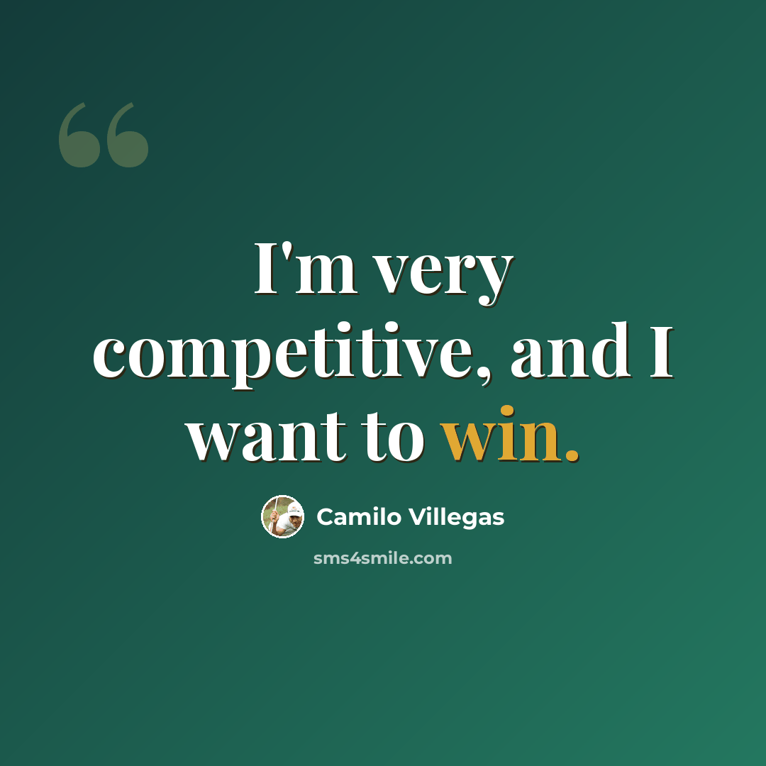“I'm very competitive, and I want to win.” quote by Camilo Villegas