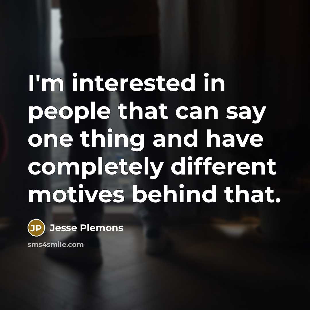 “I'm interested in people that can say one thing and have completely different motives behind that.” quote by Jesse Plemons