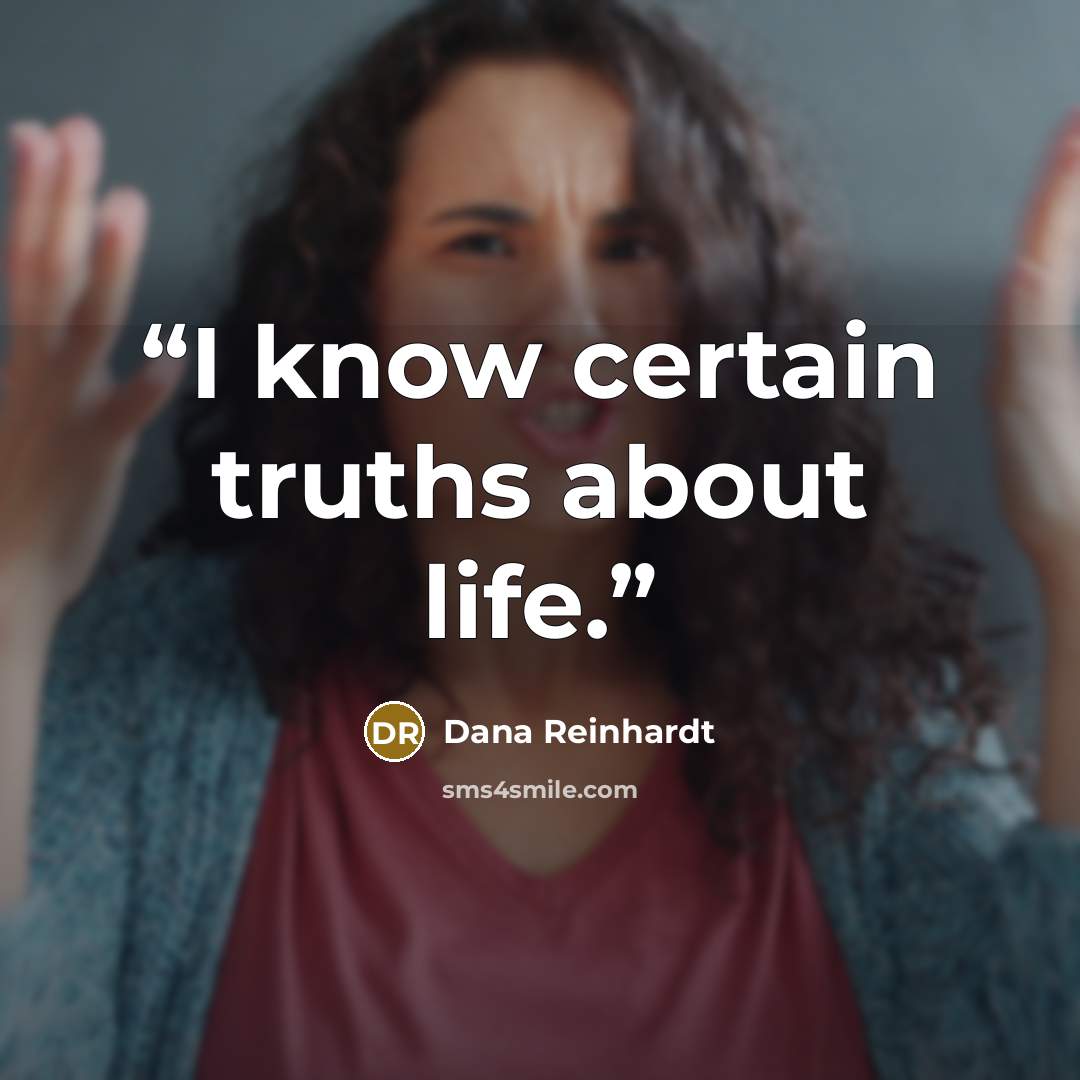 “I know certain truths about life.” quote by Dana Reinhardt