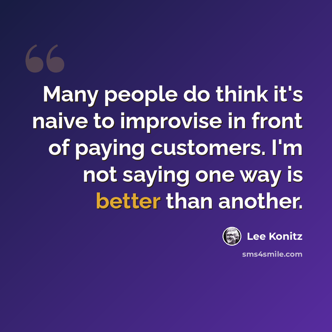 “Many people do think it's naive to improvise in front of paying customers. I'm not saying one way is better than another.” quote by Lee Konitz