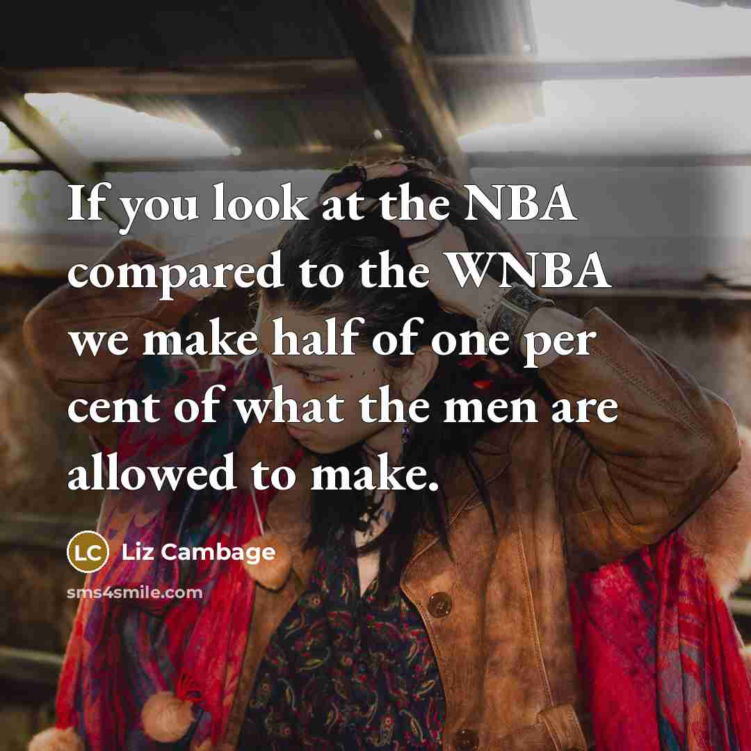 “If you look at the NBA compared to the WNBA we make half of one per cent of what the men are allowed to make.” quote by Liz Cambage
