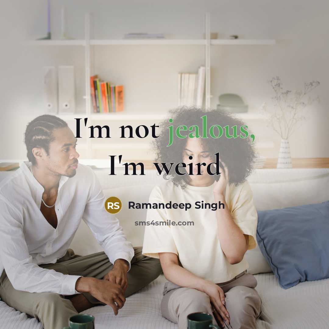 “I'm not jealous, I'm weird” quote by Ramandeep Singh