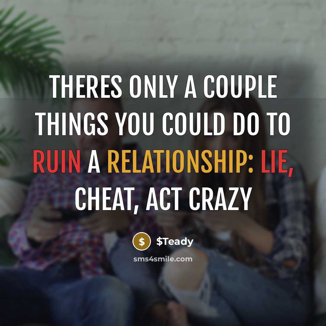 “Theres only a couple things you could do to ruin a relationship: LIE, CHEAT, ACT CRAZY” quote by $Teady