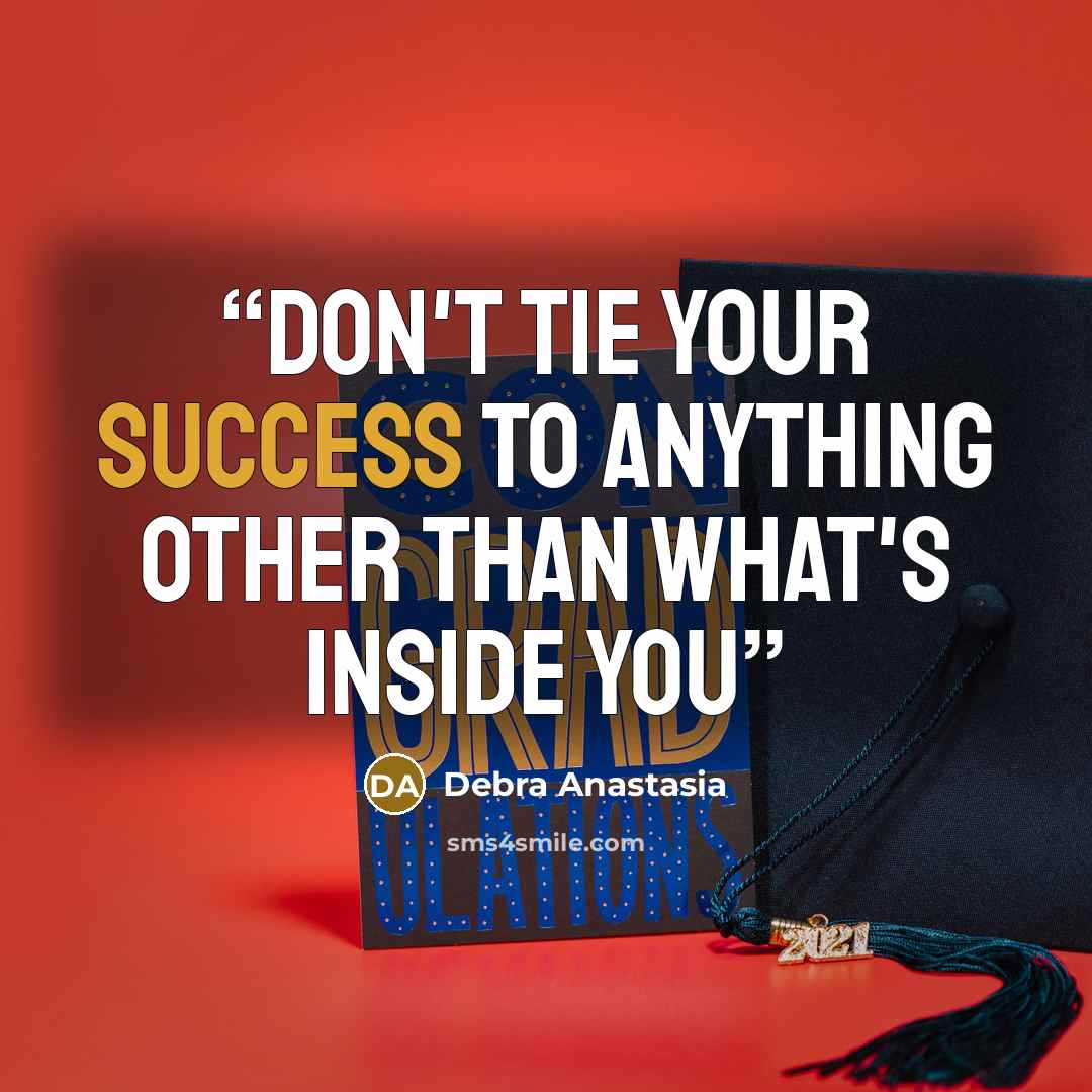 “Don't tie your success to anything other than what's inside you” quote by Debra Anastasia