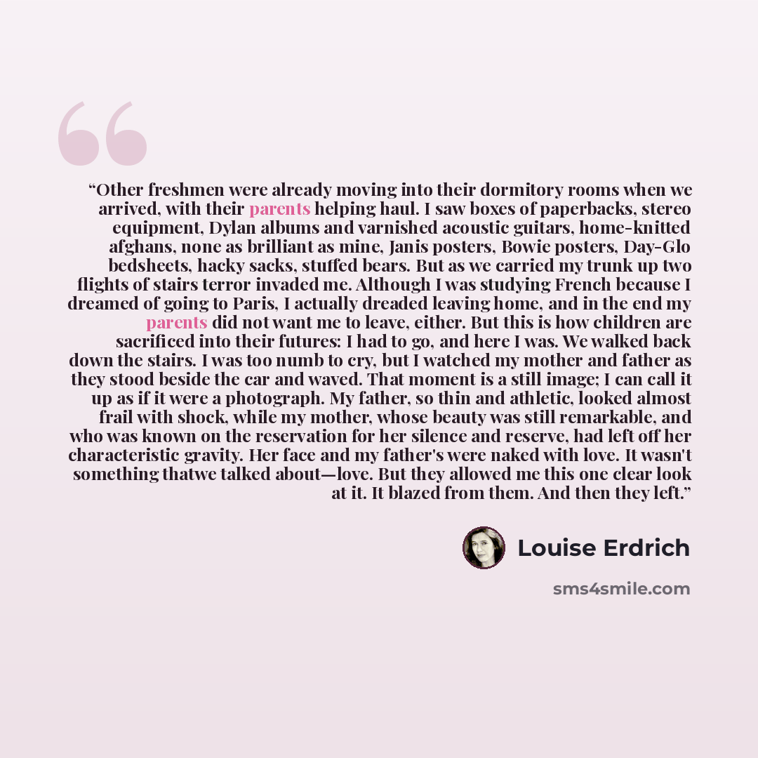 “Other freshmen were already moving into their dormitory rooms when we arrived, with their parents helping haul. I saw boxes of paperbacks, stereo equipment, Dylan albums and varnished acoustic guitars, home-knitted afghans, none as brilliant as mine, Janis posters, Bowie posters, Day-Glo…” quote by Louise Erdrich