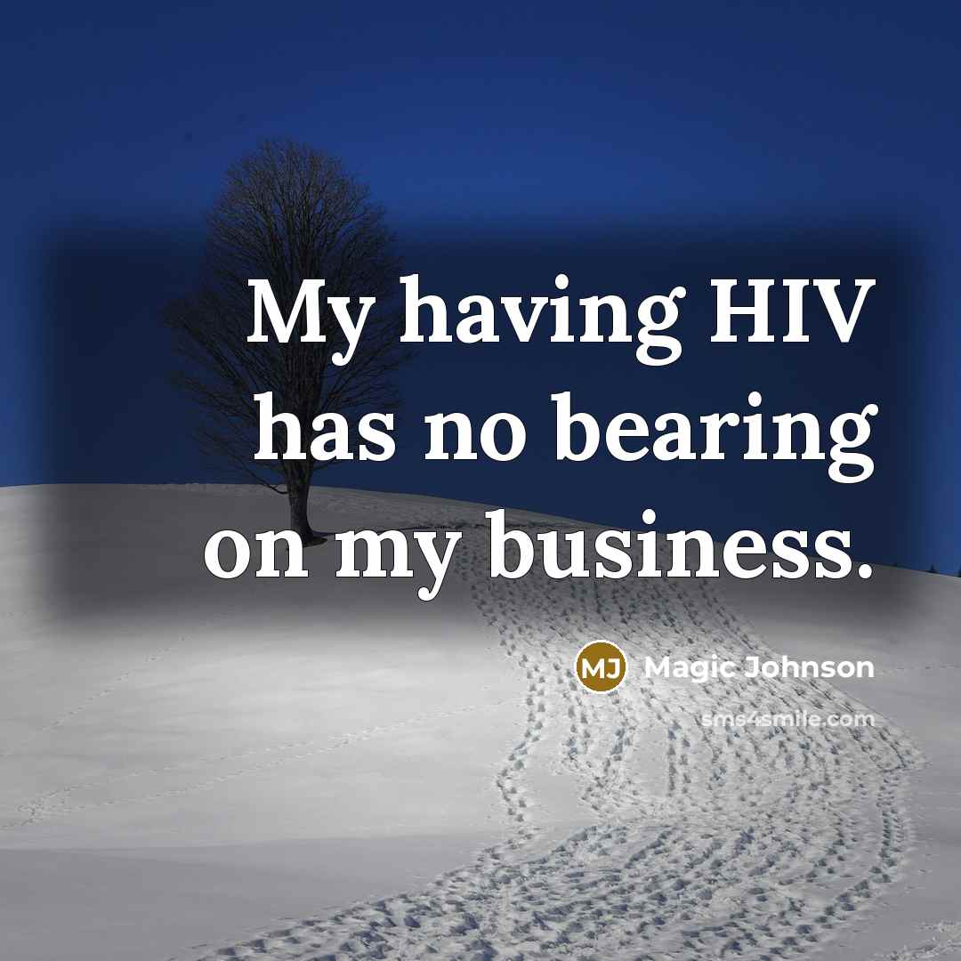 “My having HIV has no bearing on my business.” quote by Magic Johnson