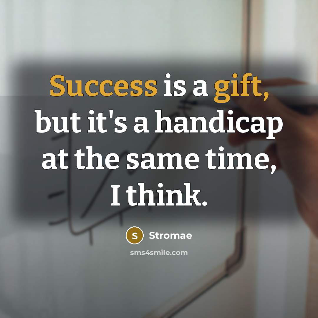 “Success is a gift, but it's a handicap at the same time, I think.” quote by Stromae