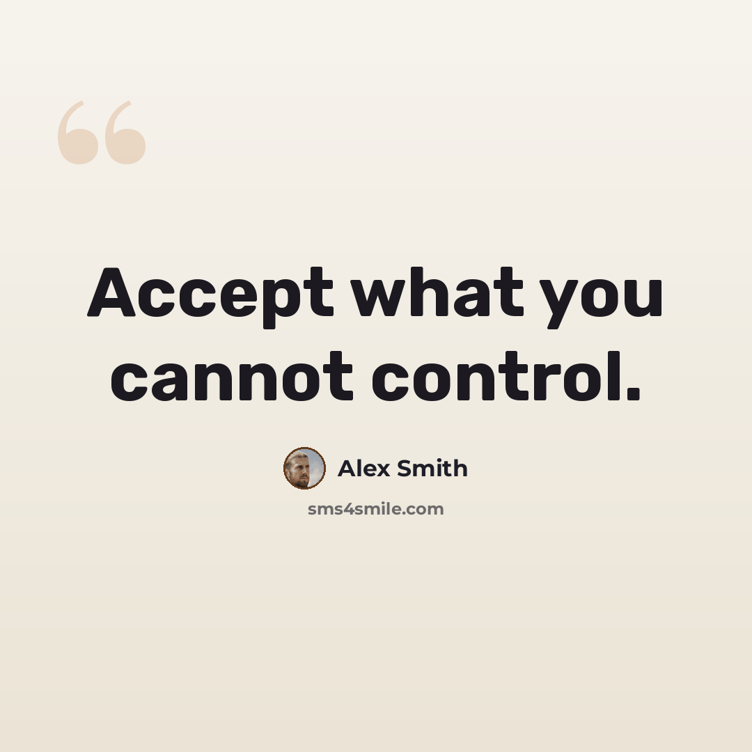 “Accept what you cannot control.” quote by Alex Smith