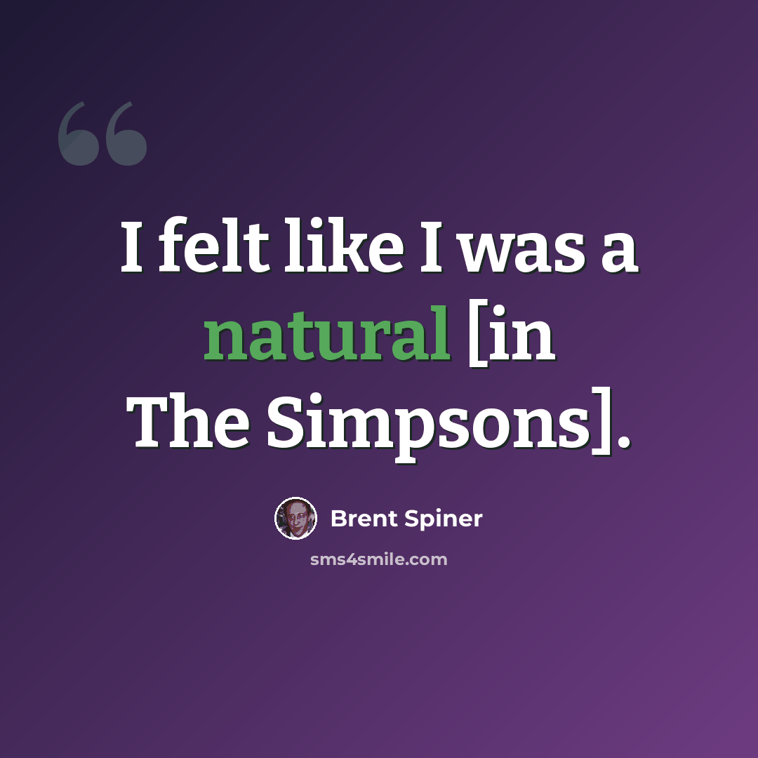 “I felt like I was a natural [in The Simpsons].” quote by Brent Spiner
