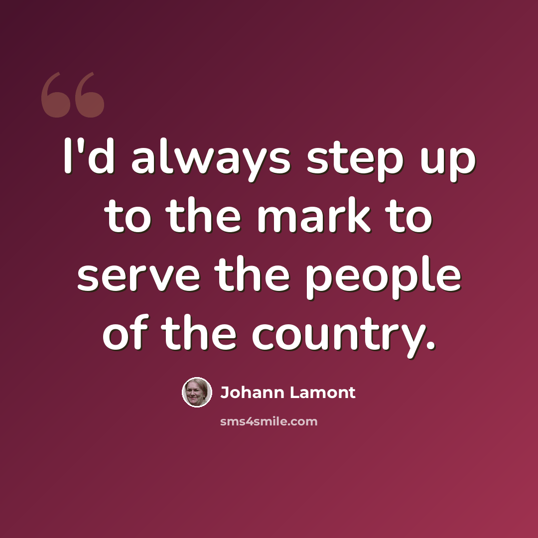 “I'd always step up to the mark to serve the people of the country.” quote by Johann Lamont