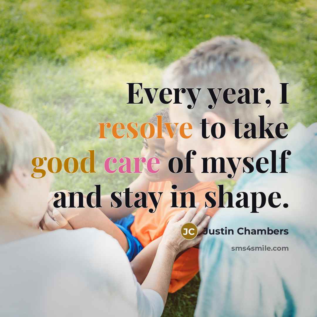 “Every year, I resolve to take good care of myself and stay in shape.” quote by Justin Chambers