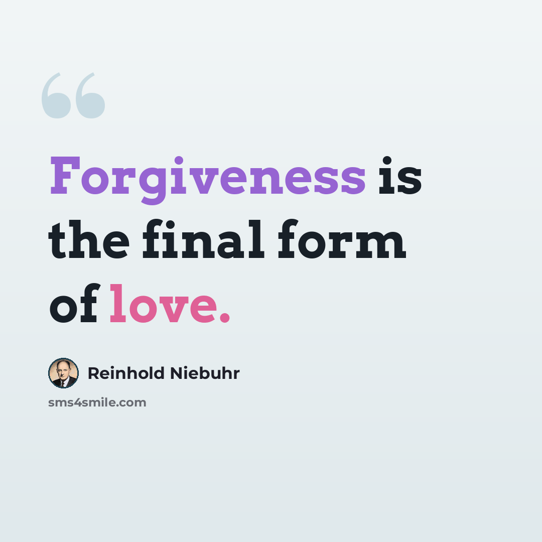 “Forgiveness is the final form of love.” quote by Reinhold Niebuhr
