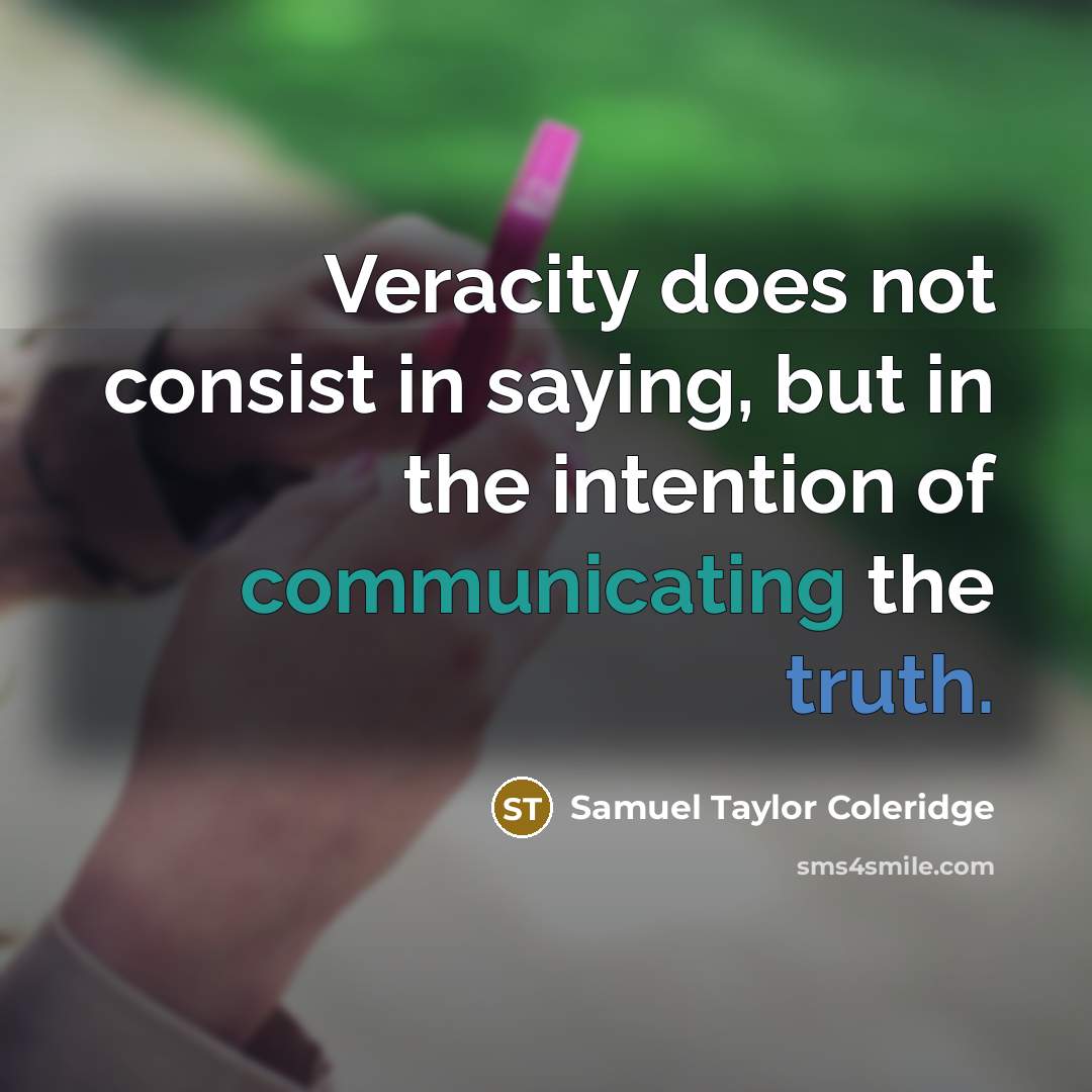 “Veracity does not consist in saying, but in the intention of communicating the truth.” quote by Samuel Taylor Coleridge