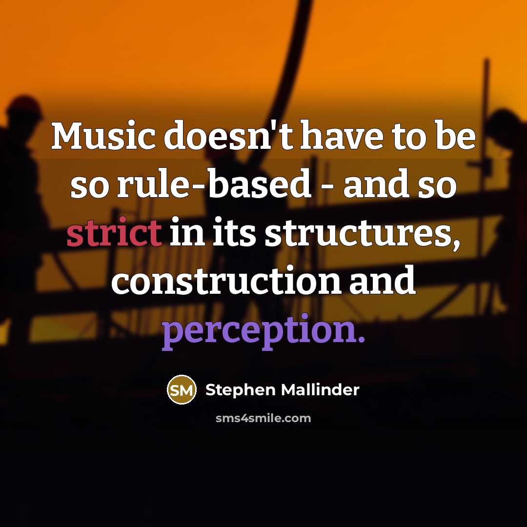 “Music doesn't have to be so rule-based - and so strict in its structures, construction and perception.” quote by Stephen Mallinder