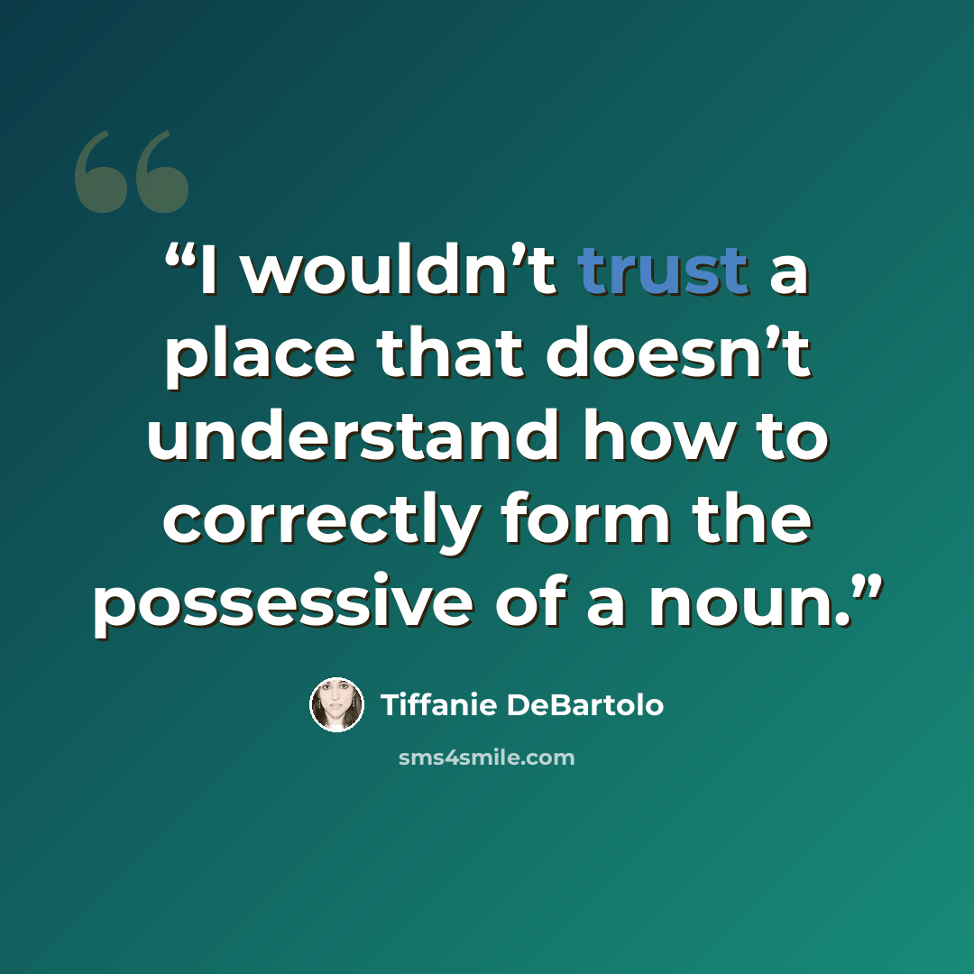 “I wouldn’t trust a place that doesn’t understand how to correctly form the possessive of a noun.” quote by Tiffanie DeBartolo