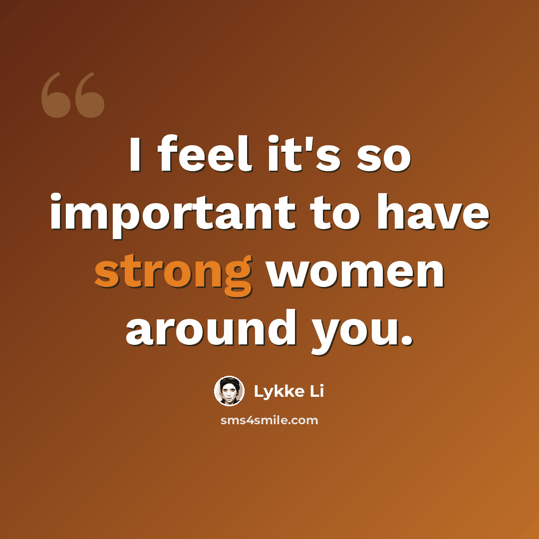 “I feel it's so important to have strong women around you.” quote by Lykke Li
